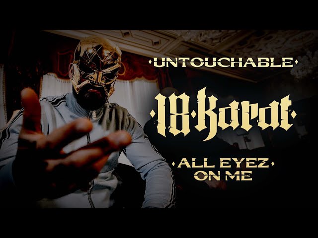 18 Karat - UNTOUCHABLE / ALL EYEZ ON ME