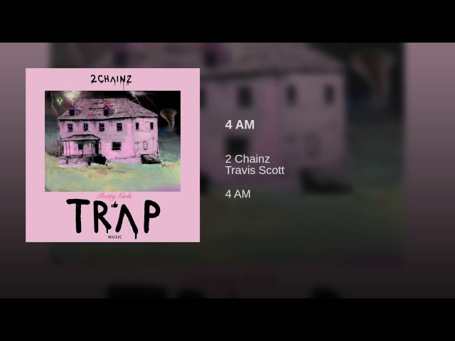 2 Chainz - 4 AM ft. Travis Scott