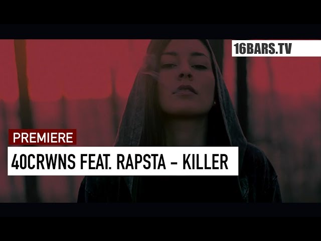 40 CRWNS, Rapsta, Cubeatz - Killer (Premiere)