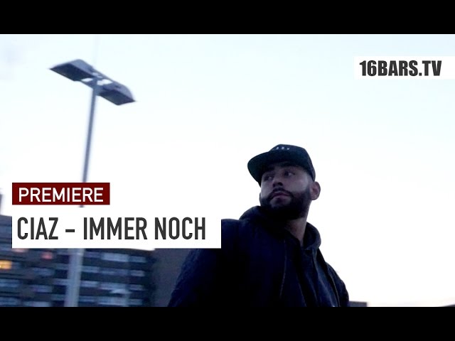 Ciaz - Immer noch (Premiere)