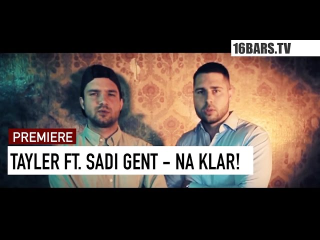 Tayler, Sadi Gent - Na Klar! (16BARS.TV PREMIERE)