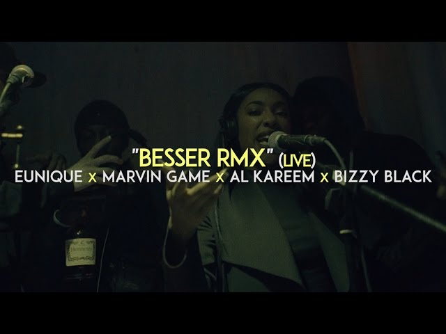 Eunique, Marvin Game, AL Kareem, Bizzy Black - Besser Rmx (Live)