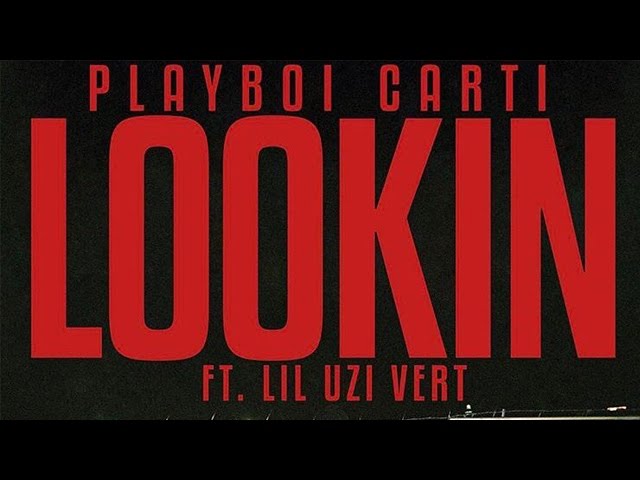 Playboi Carti - Lookin (feat. Lil Uzi Vert)