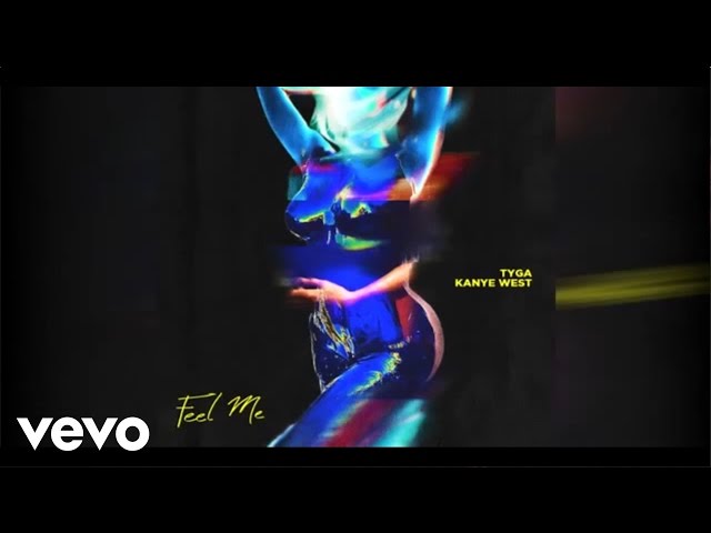Tyga - Feel Me Ft. Kanye West (Explicit)