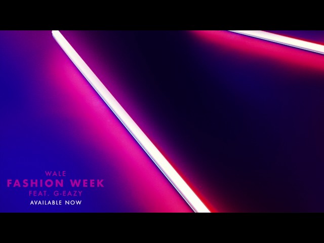 Wale - Fashion Week (feat. G-Eazy) [Official Audio]