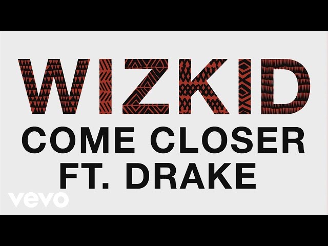 WizKid - Come Closer (Audio) ft. Drake